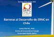 Barreras al Desarrollo de ERNC en Chile · Sistema Público (Troncal) •Sin barreras de entrada –Acceso abierto •De amplia cobertura •Nivel razonable de capacidad ociosa •Con