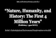 “Nature, Humanity, and · 2018. 9. 11. · 1. Hunting & gathering societies were relatively egalitarian, small, mobile and spiritual. 2. Early humans spread out from Africa to the