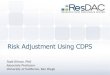 Risk Adjustment Using CDPS - ResDACresdac.umn.edu/sites/resdac.umn.edu/files/Risk... · University has a case-mix of 1.13 In MD, implementation errors created major problems; state
