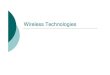 Wireless Technologies...802.11 Extensions {802.11 original standard provided for 1- and 2-Mbps PHY layer, CSMA/CA (1997) {802.11a Enhancement to provide 54 Mbps in the 5 GHz band (1999)