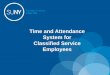 Time and Attendance System for Classified Service Employees · First-time System Sign-in Information • For security reasons your sign-in will be different the first time you enter