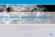 NOAA Satellite and Information Servicesatelliteconferences.noaa.gov/2015/doc/presentation/1.3_Monday Vo… · research products into operations . 7 . Satellite Products and Services