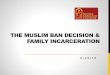 THE MUSLIM BAN DECISION & FAMILY INCARCERATION...Jun 29, 2018  · The Supreme Court allowed Muslim Ban 3.0 to go into effect on December 4, 2017. On June 26, 2018 the Supreme Court