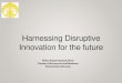 Harnessing Disruptive Innovation for the futureppei.kemendag.go.id/wp-content/uploads/2019/06/... · (Dated: November 23, 2015) Theoretical explanations of disruptiv innovations is