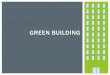 GREEN BUILDING - UCSB€¦ · In the US the Green Globes Certification is offered through the Green Building Initiative (GBI) Certifies: new construction (NC), multifamily (NC), core