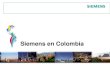 Siemens en Colombia - Lateinamerika Verein...1954 Siemens Colombia is established in Bogota (Offices and manufacturing plants) 1983 Contract for the Medellín Metro is awarded to Siemens