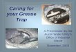 Caring for your Grease Trap - Austin, Texas€¦ · A Presentation by the Austin Water Utility’s Office of Industrial Waste December, 2003. ... the Do’s and Don’ts of proper