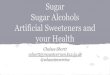 Artificial Sweeteners and your Health Sugar Alcohols · Artificial Sweeteners Aspartame (Equal) and Saccharin (Sweet & Low) Do not raise the blood sugar Cognitive sweetened response