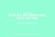 42nd Annual SEATTLE INTERNATIONAL FILM FESTIVAL · 2020. 8. 11. · 2016 SEATTLE INTERNATIONAL FILM FESTIVAL 2 About SIFF is a leading 501(c)(3) non-profit arts organization creating