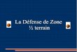 La Défense de Zone ½ terrainasptt-caen-basket.fr/wp-content/uploads/2013/10/Défense-de-zone.pdf · Définition La défense de zone est un type de défense dont le principe est