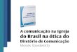 A comunicação na Igreja do Brasil na ótica do · A comunicação na Igreja do Brasil na ótica do Diretório de Comunicação ... planos de ação da Igreja, em todas as suas instâncias