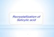 Recrystallization of Salicylic acid · Choosing a solvent for Recrystallization: The ideal solvent should : 1- Chemically inert toward the solute. 2- It should dissolve the solute