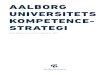 AALBORG UNIVERSITETS KOMPETENCE- STRATEGI · 6 7 opgaven Det er afgørende for vellykket kompetenceudvikling på AAU, at fælles og overordnede indsatser understøtter og supplerer
