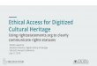 Ethical Access for Digitized Cultural Heritage...cultural heritage institutions to communicate the copyright and re-use status of digital objects to the public. The rights steternents