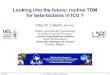 Looking into the future: routine TDM for beta-lactams in ICU...Looking into the future: routine TDM for beta-lactams in ICU ? Paul M. Tulkens, MD, PhD Cellular and Molecular Pharmacology