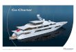 Go Charter...yacht specifications Year built: 2010 Year refit: 2015 Length: 43.00 m / 141’1” Beam: 9.10 m / 29’10” Charter guests: 10 Staterooms: 5 Crew: 9 Exterior designer: