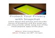 Protect Your Privacy with Snapchat - CUPScups.cs.cmu.edu/privacy-day/2018/fliers/sruti.pdf · Protect Your Privacy with Snapchat Learn about the privacy and security issues of Snapchat