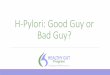 H-Pylori: Good Guy or Bad Guy? - Dashboard · In the stomach naturally are h. pylori, streptococcus and lactobacillus strains Around 10,000 CFUs. It Is A Pathogen? Lack of H. Pylori