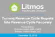 Turning Revenue Cycle Regrets Into Revenue Cycle Recovery€¦ · Turning Revenue Cycle Regrets Into Revenue Cycle Recovery Presented by: Christine Kalish MBA, CMPE Brittain - Kalish