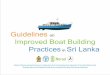 Guidelines on Improved Boat Building Practices in Sri Lanka...in fishing boat construction industry in Sri Lanka. Boat yards involved in manufacturing boats using GRP use highly inflammable