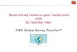 Send money home to your loved ones with $0 Transfer Fee!€¦ · CIBC Global Money Transfer™ 0 Send money home to your loved ones with $0 Transfer Fee! 1 * CIBC foreign exchange
