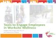 Tools to Engage Employees in Worksite Wellness · 2017. 5. 25. · in Worksite Wellness Bridgette McCullough, MPH, RD, LD Ohio Department of Health. Why Worksite Wellness? • Reduced