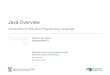 Java Overview - edeleastar.github.ioedeleastar.github.io/agile-software-dev/topic02/talk-1/a-java-overview… · 7 Java Virtual Machine (JVM)! Platform speciﬁc ! Processes bytecode