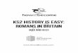 KS2 History is Easy: Romans in Britain · 2018. 2. 27. · Romans in Britain (KS1 and KS2) . 457158 As part of this product you have also received FREE access to 100s of interactive
