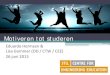 Motiveren tot studeren - 4TU.Federation · 2020. 5. 20. · • Samenwerking tussen 3TU Perry den Brok / Chantal Brans (TU/e) Aldert Kamp / Renate Klaassen (TUD) Jan van der Veen