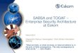 SABSA and TOGAF Enterprise Security Architecture at Eskom...SABSA Introduction •Business Driven Architecture •Being business-driven means never losing site of the organisation’s