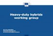 Heavy-duty hybrids working group · Heavy-duty hybrids working group Bernardo MARTÍNEZ Automotive Industry Unit bernardo.martinez@ec.europa.eu