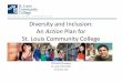 Diversity and Inclusion: An Action Plan for St. Louis ......BOT for consideration. Developed by the St. Louis Community College Diversity Council. Dr. Jeffrey L. Pittman, Chancellor