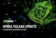 GTC On-Demand Featured Talks - NVIDIA VULKAN UPDATE · 2019. 3. 29. · GTC 2019 S9833 - NVIDIA VKRay - Ray Tracing in Vulkan Hardware-Accelerated Real-time Raytracing VK_NV_ray_tracing