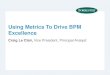 Using Metrics To Drive BPM Excellence...Focus of the right metrics 5 Source: August 29, 2012, “Embrace Five Disruptive Trends That Will Reshape BPM Excellence” Forrester report