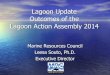 Lagoon Update Outcomes of the Lagoon Action Assembly 2014 · Lagoon Update Outcomes of the Lagoon Action Assembly 2014 Marine Resources Council Leesa Souto, Ph.D. Executive Director