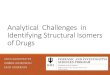 Analytical Challenges in Identifying Structural Isomers of ... · Isomers Chemically, one of two or more compounds having the same molecular formula (i.e., empirical formula), but