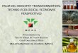 PALM OIL INDUSTRY TRANSFORMATION: TECHNO-ECOLOGICAL ... · •Oil palm was favoured over rubber leading to dominance of oil palm cultivation in the 70s, 80s and 90s ... Jatropha Biodiesel