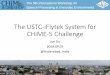 The USTC-iFlytek System for CHiME-5 Challengestaff.ustc.edu.cn/~jundu/Publications/publications/chime5_ustc_iflyt… · Feng Ma (iFlytek) Yi Fang (iFlytek) Di-Yuan Liu (iFlytek) Qiang