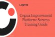 Cognia’s Improvement Platform: Surveys Training Guide€¦ · meaningful data from stakeholders in order to inform continuous improvement decisions. The results empower institutions