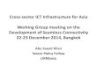 Cross sector ICT Asia Working Group meeting on the ... ICT... · Cross‐sector ICT Infrastructure for Asia Working Group meeting on the Development of Seamless Connectivity 22‐23