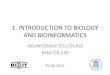1. INTRODUCTION TO BIOLOGY AND BIOINFORMATICS · 6 "Introduction to Bioinformatics" Bioinformatics Course BIOLOGY Is a study of life and living organisms It brings together the structure,