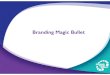 Branding Magic Bullet - Mande White-Pearl's Expand Your …Brand vs. Branding • Your brand = what your clients think of when they think of you or your company; your story • Branding