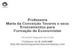 Professora Maria da Conceição Tavares e seus Ensinamentos ......ler todos os especialistas em partes componentes. 2.Para se tornar bom economista não se pode ser apenas economista