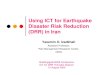 Using ICT for Earthquake Disaster Risk Reduction (DRR) in Iran for Earthqua… · Using ICT for Earthquake Disaster Risk Reduction (DRR) in Iran Yasamin O. Izadkhah Assistant Professor,