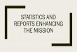 Statistics and Reports Enhancing the Mission · VITAL STATISTICS 150 years ago, summer of 1866: 4,320 Seventh-day Adventists ... Two principles in working with statistics 1. You are