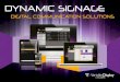 DYNAMIC SIGNAGE...DYNAMIC SIGNAGE DIGItAl CoMMuNICAtIoN SolutIoNS. AN EASY to uSE AND ExtENSIvE DIGItAl SIGNAGE SolutIoN VariableDisplayis a digital signage solution which integrates