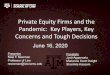 Private Equity Firms and the Pandemic: Key Players, Key ......Private Equity Firms and the Pandemic: Key Players, Key Concerns and Tough Decisions June 16, 2020 Presenter Neal F. Newman