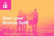 Start your Bronze DofE - Royal Grammar School · 2019. 9. 24. · BRONZE What is the DofE? The DofE is a life-changing adventure you don’t want to miss. It’s about going the extra