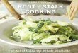 Root-to-Stalk Cooking Cooking.pdf · where whole vegetable cooking is second nature because wasted food hurts the bottom line. But there is another reason chefs do it: flavor. Using