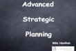 Advanced Strategic Planning - ACCG Planning.pdf · Advanced Strategic Planning Mike Hourihan . OBJECTIVES Explore an effective strategic planning process Discover how to structure